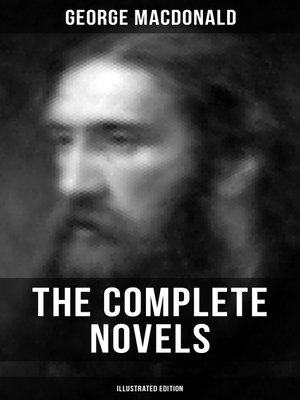 cover image of The Complete Novels of George MacDonald (Illustrated Edition)